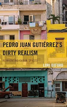 portada Pedro Juan Gutiérrez's Dirty Realism: Reinventing Cuban Spaces (in English)