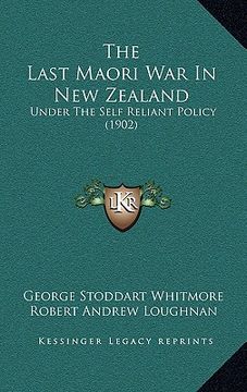 portada the last maori war in new zealand: under the self reliant policy (1902) (en Inglés)