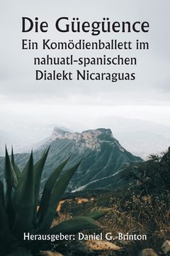 portada Die Güegüence Ein Komödienballett im nahuatl-spanischen Dialekt Nicaraguas (en Alemán)