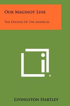portada our maginot line: the defense of the americas (en Inglés)