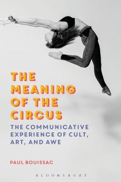 portada The Meaning of the Circus: The Communicative Experience of Cult, Art, and Awe (en Inglés)