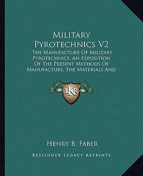 portada military pyrotechnics v2: the manufacture of military pyrotechnics, an exposition of the present methods of manufacture, the materials and machi (en Inglés)
