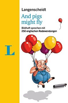 portada Langenscheidt and Pigs Might fly - mit Redewendungen und Quiz Spielerisch Lernen: Bildhaft Sprechen mit 250 Englischen Redewendungen (Langenscheidt Redewendungen)
