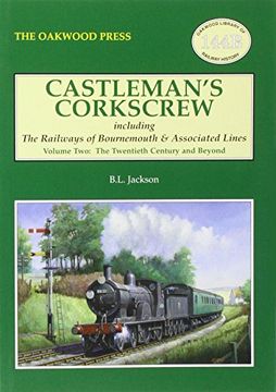 portada Castleman's Corkscrew: Twentieth Century and Beyond Volume 2: Including the Railways of Bournemouth and Associated Lines: Twentieth Century and Beyond v. 2