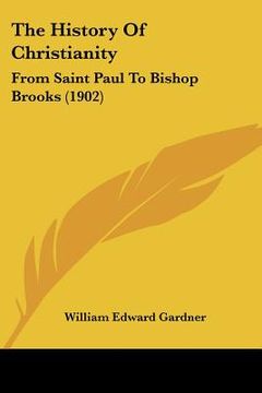 portada the history of christianity: from saint paul to bishop brooks (1902) (en Inglés)
