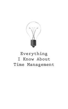 portada Everything I Know About Time Management (en Inglés)