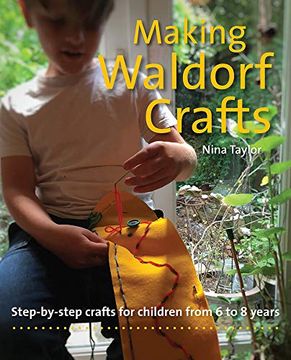 portada Making Waldorf Crafts: Step-By-Step Crafts for Children From 6 to 8 Years (Crafts and Family Activities) (in English)