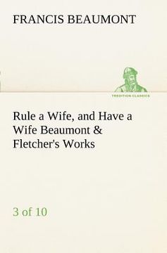 portada rule a wife, and have a wife beaumont & fletcher's works (3 of 10) (en Inglés)