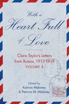 portada With a Heart Full of Love: Clara Taylor's Letters from Russia 1918-1919 Volume 2 (en Inglés)