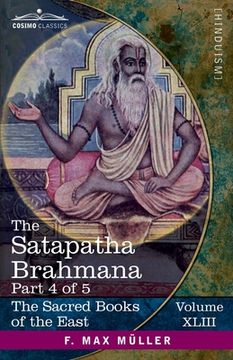 portada The Satapatha Brahmana, Part 4 of 5: According to the Text of the Madhyandina School-Books 8-10 (en Inglés)