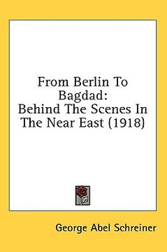 portada from berlin to bagdad: behind the scenes in the near east (1918)