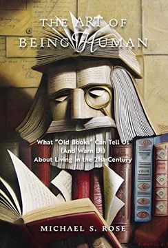portada The art of Being Human: What old Books can Tell us (And Warn us) About Living in the 21St Century