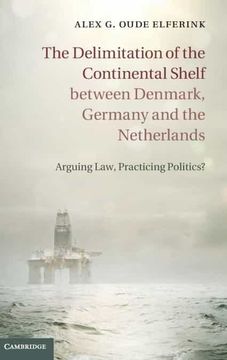 portada The Delimitation of the Continental Shelf Between Denmark, Germany and the Netherlands: Arguing Law, Practicing Politics? (in English)