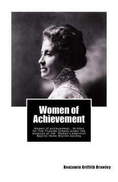 portada Women of Achievement: Women of Achievement: Written for The Fireside Schools Under the Auspices of the Woman's American Baptist Home Mission (en Inglés)
