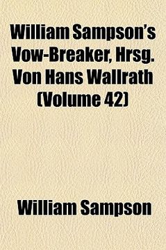 portada william sampson's vow-breaker, hrsg. von hans wallrath (volume 42)
