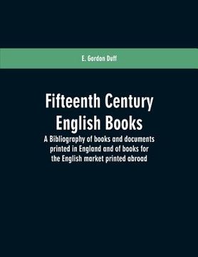 portada Fifteenth century English books: a bibliography of books and documents printed in England and of books for the English market printed abroad