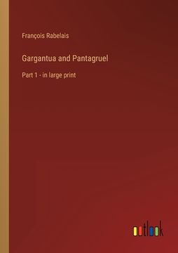 portada Gargantua and Pantagruel: Part 1 - in large print 