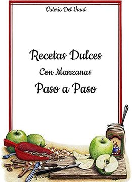 Libro Recetas Dulces con Manzanas. Paso a Paso, Valerie Del Vaud, ISBN  9788413776538. Comprar en Buscalibre