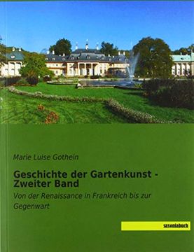 portada Geschichte der Gartenkunst - Zweiter Band: Von der Renaissance in Frankreich bis zur Gegenwart Gothein, Marie Luise (en Alemán)