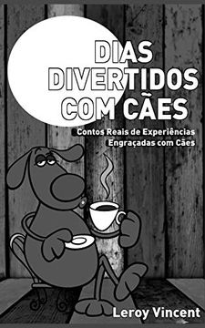portada Dias Divertidos com Cães: Contos Reais de Experiências Engraçadas com Cães (en Portugués)