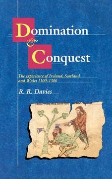 portada Domination and Conquest: The Experience of Ireland, Scotland and Wales, 1100 1300 (The Wiles Lectures) (en Inglés)