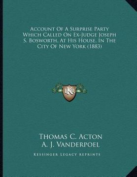 portada account of a surprise party which called on ex-judge joseph s. bosworth, at his house, in the city of new york (1883) (en Inglés)
