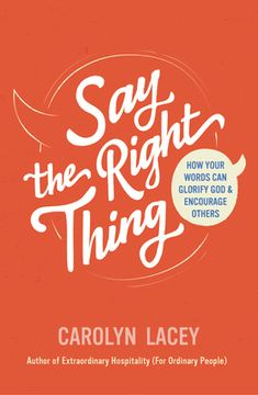 portada Say the Right Thing: How Your Words Can Glorify God and Encourage Others