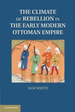 portada The Climate of Rebellion in the Early Modern Ottoman Empire (Studies in Environment and History) (en Inglés)