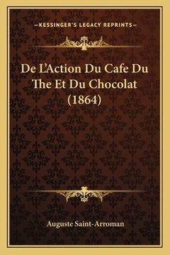 portada De L'Action Du Cafe Du The Et Du Chocolat (1864) (en Francés)