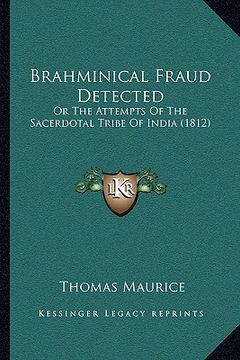 portada brahminical fraud detected: or the attempts of the sacerdotal tribe of india (1812) (en Inglés)