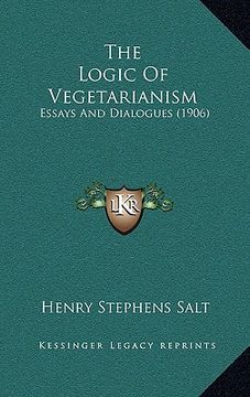 portada the logic of vegetarianism: essays and dialogues (1906) (in English)