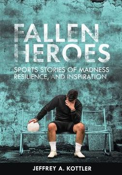 portada Fallen Heroes: Sports Stories of Madness, Reliance, and Inspiration 