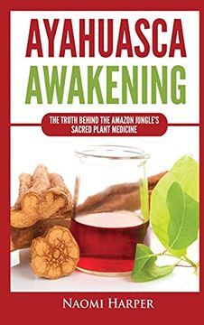 portada Ayahuasca Awakening: The Truth Behind the Amazon Jungle'S Sacred Plant Medicine (en Inglés)