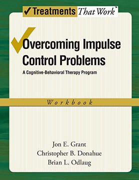 portada Overcoming Impulse Control Problems: A Cognitive-Behavioral Therapy Program, Workbook (Treatments That Work) (en Inglés)