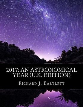 portada 2017: An Astronomical Year (U.K. Edition): A Reference Guide to 365 Nights of Astronomy (en Inglés)