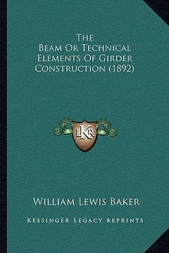 portada the beam or technical elements of girder construction (1892) (en Inglés)