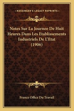 portada Notes Sur La Journee De Huit Heures Dans Les Etablissements Industriels De L'Etat (1906) (en Francés)