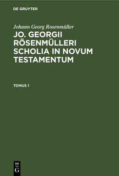 portada Johann Georg Rosenmüller: Jo. Georgii Rösenmülleri Scholia in Novum Testamentum. Tomus 1 (in Latin)