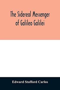 portada The Sidereal Messenger of Galileo Galilei: And a Part of the Preface to Kepler's Dioptrics Containing the Original Account of Galileo's Astronomical Discoveries 