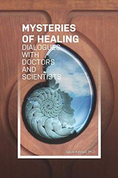 portada The Mysteries of Healing: Dialogues With Doctors and Scientists (en Inglés)