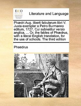 portada phaedri aug. liberti fabularum libri v. juxta exemplar a petro burmanno editum, 1727. cui subnetitur versio anglica, ... or, the fables of phaedrus, w (en Inglés)