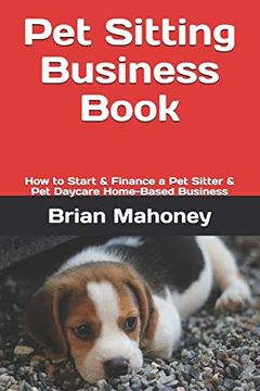 portada Pet Sitting Business Book: How to Start & Finance a pet Sitter & pet Daycare Home-Based Business (en Inglés)