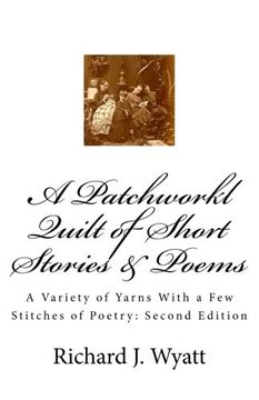 portada A Patchwork Quilt of Short Stories & Poems: Second Edition: A Variety of Yarns With a Few Stitches of Poetry
