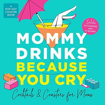 portada Mommy Drinks Because you Cry: Cocktails and Coasters for Moms (en Inglés)