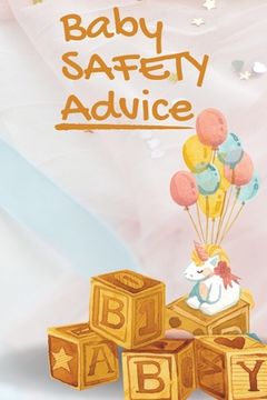 portada Baby Safety Advice Tips: Must Have Guide to Keeping Your Baby Safe/ Educates and Advises Parents on the Best Effective Methods for Keeping Thei