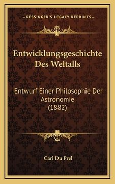 portada Entwicklungsgeschichte Des Weltalls: Entwurf Einer Philosophie Der Astronomie (1882) (en Alemán)