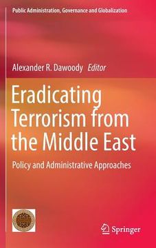 portada Eradicating Terrorism from the Middle East: Policy and Administrative Approaches