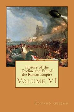 portada History of the Decline and Fall of the Roman Empire: Volume VI (en Inglés)