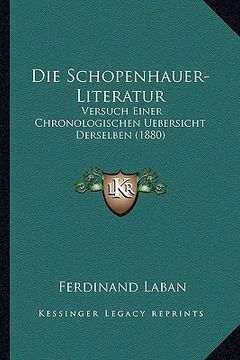 portada Die Schopenhauer-Literatur: Versuch Einer Chronologischen Uebersicht Derselben (1880) (en Alemán)