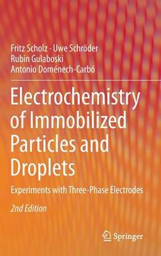 portada Electrochemistry of Immobilized Particles and Droplets: Experiments with Three-Phase Electrodes (en Inglés)